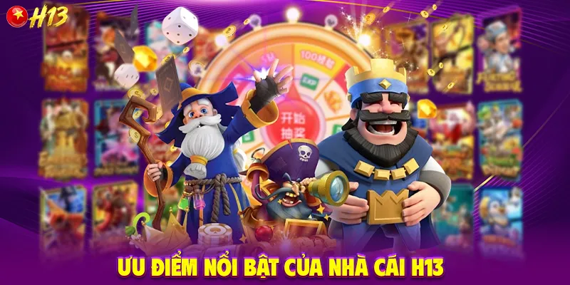 Ưu Điểm Nổi Bật Của Nhà cái H13